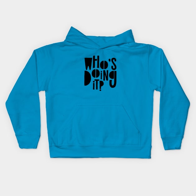 Who's doing it? Kids Hoodie by Rolling Reality